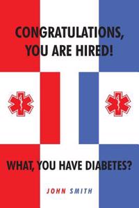 Congratulations, You Are Hired! What, You Have Diabetes?