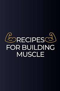 Recipes for Building Muscle: The Bodybuilding Meals Cookbook Journal: Collect the Muscle building Recipes You Love in Your Own Custom Cookbook