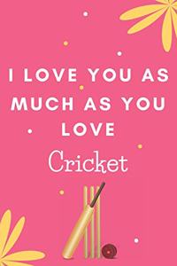 I Love You As Much As You Love Cricket