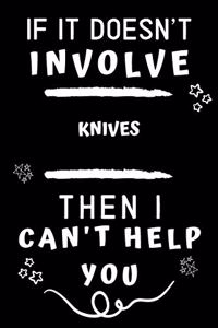 If It Doesn't Involve Knives Then I Can't Help You