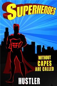 Superheroes Without Capes Are Called HUSTLER