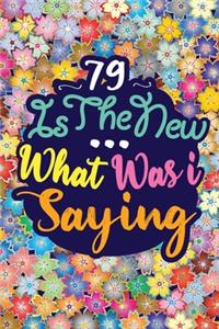 79 Is the New ... What Was I Saying
