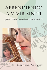 Aprendiendo a vivir sin ti