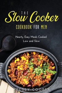 The Slow Cooker Cookbook for Men