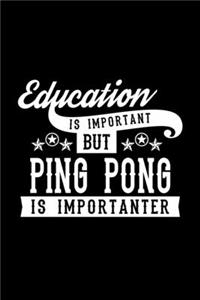 Education Is Important But Ping Pong Is Importanter