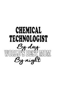 Chemical Technologist By Day World's Best Mom By Night