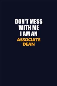Don't Mess With Me Because I Am An Associate Dean