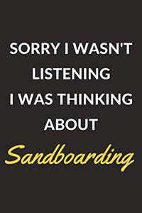 Sorry I Wasn't Listening I Was Thinking About Sandboarding