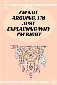 I'm Not Arguing. I'm Just Explaining Why I'm Right