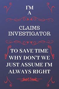 I'm A Claims Investigator To Save Time Why Don't We Just Assume I'm Always Right