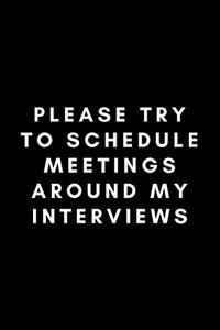 Please Try To Schedule Meetings Around My Interviews