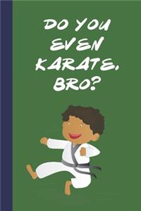 Do You Even Karate, Bro?