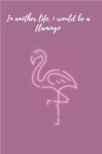 In another life, i would be a flamingo