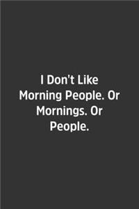 I Don't Like Morning People. Or Mornings. Or People.