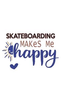 Skateboarding Makes Me Happy Skateboarding Lovers Skateboarding OBSESSION Notebook A beautiful