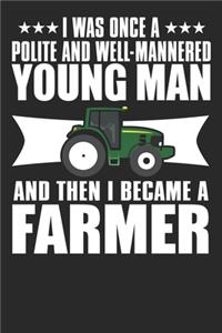 I Was Once A Polite And Well Mannered Young Man And Then I Became A Farmer