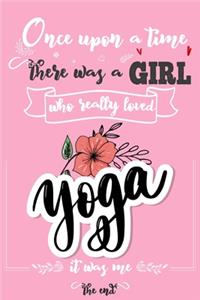 Once Upon A Time There Was A Girl Who Really Loved Yoga It was Me The End