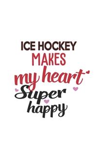 Ice hockey Makes My Heart Super Happy Ice hockey Lovers Ice hockey Obsessed Notebook A beautiful