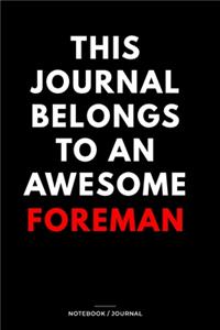 THIS JOURNAL BELONGS TO AN AWESOME Foreman Notebook / Journal 6x9 Ruled Lined 120 Pages: for Foreman 6x9 notebook / journal 120 pages for daybook log workbook exercise design notes ideas memorie, blueprint, goals. Degree Student Diaries 