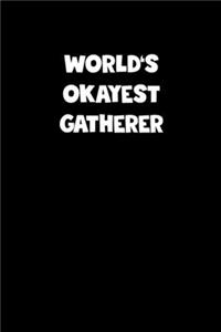 World's Okayest Gatherer Notebook - Gatherer Diary - Gatherer Journal - Funny Gift for Gatherer