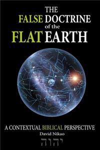 The False Doctrine Of The Flat Earth