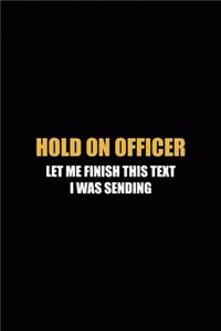 Hold On Officer Let Me finish This Text I Was Sending