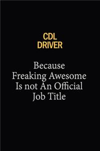 CDL Driver Because Freaking Awesome Is Not An Official Job Title