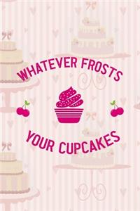 Whatever Frosts Your Cupcakes