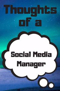 Thoughts of a Social Media Manager