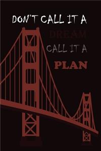 Don't Call It a Dream Call It a Plan