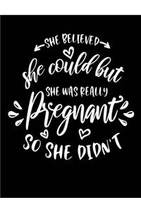 She believed she could but she was really pregnant so she didn't