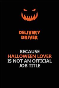 Delivery Driver Because Halloween Lover Is Not An Official Job Title