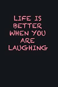 Life is better when you are laughing