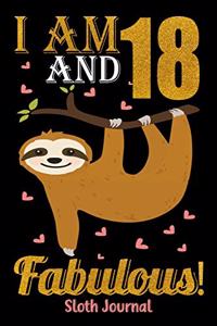 I Am 18 And Fabulous! Sloth Journal: Lined Journal Notebook For Girls Who Are 18 Years Old, 18th Birthday Gift, Funny Sloth Birthday Gift Notebook