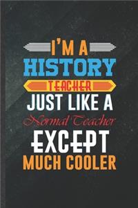 I'm a History Teacher Just Like a Normal Teacher Except Much Cooler
