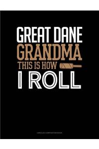 Great Dane Grandma This Is How I Roll