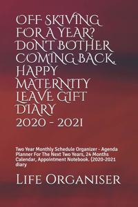 Off Skiving for a Year? D0n't Bother Coming Back, Happy Maternity Gift Diary 2020 - 2021