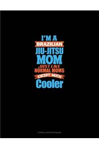 I'm A Brazilian Jiu Jitsu Mom Just Like Normal Moms Except Much Cooler
