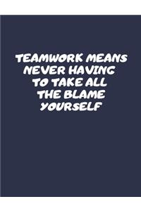 Teamwork Means Never Having To Take All The Blame Yourself