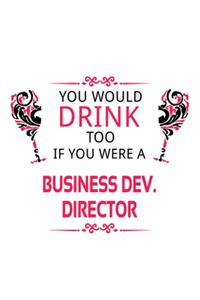You Would Drink Too If You Were A Business Dev. Director
