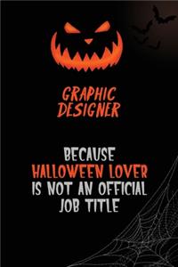 graphic designer Because Halloween Lover Is Not An Official Job Title