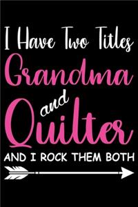 I Have Two Titles Grandma and Quilter And I Rock Them Both: Funny Quilting Grandma lined journal Gifts for Quilters who loves Quilting. Best Quilters Lined Journal gifts Idea. Cute Quilters Lined Journal: 100