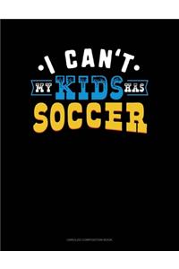 I Can't My Kids Has Soccer