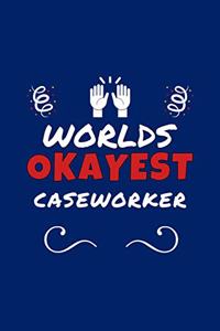 Worlds Okayest Caseworker