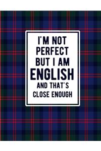I'm Not Perfect But I Am English And That's Close Enough