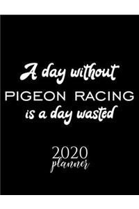 A Day Without Pigeon Racing Is A Day Wasted 2020 Planner