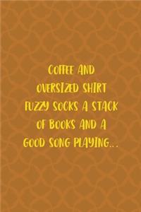 Coffee And Oversized Shirt Fuzzy Socks A Stack Of Books And A Good Song Playing...