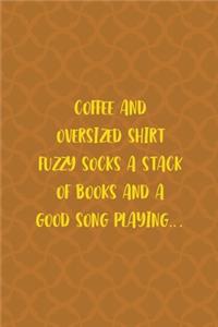 Coffee And Oversized Shirt Fuzzy Socks A Stack Of Books And A Good Song Playing...