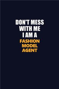 Don't Mess With Me I Am A Fashion Model Agent