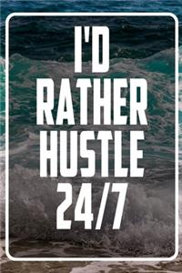I'd Rather hustle 24-7